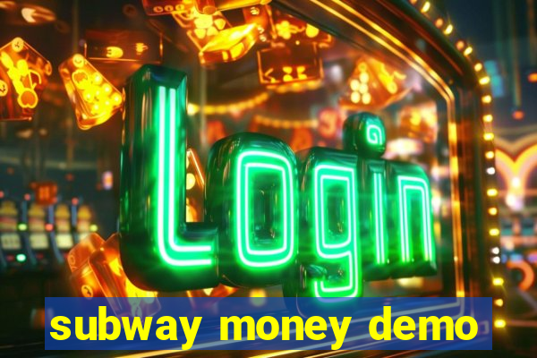 subway money demo